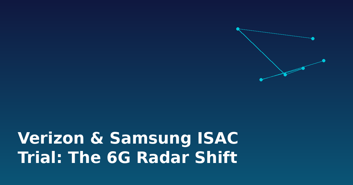 Verizon & Samsung ISAC Trial: The 6G Radar Shift