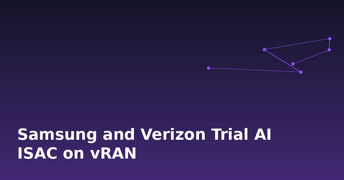Samsung and Verizon Trial AI ISAC on vRAN
